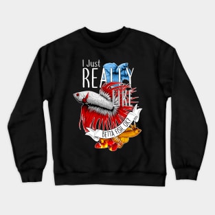 Really Like Betta Fish Crewneck Sweatshirt